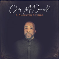 Chris McDonald & Anointed Soundz - You Got Me Covered