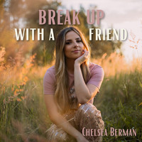 Chelsea Berman - Break Up With A Friend