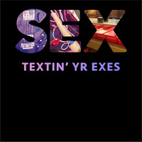 Sex - Textin' Yr Exes (Explicit)