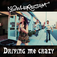 Nowherejam - Driving Me Crazy