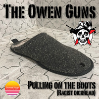 The Owen Guns - Pulling on the boots (Racist dickhead) (Explicit)