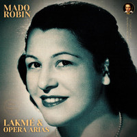 Mado Robin - Opera Arias by Mado Robin: Lakmé "Air des Clochettes, "Flower Duet" ..