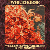 Whitehorse - We'll Sweep out the Ashes in the Morning