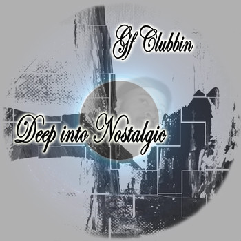 GF CLUBBIN - Deep into Nostalgic