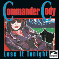 Commander Cody - Lose It Tonight