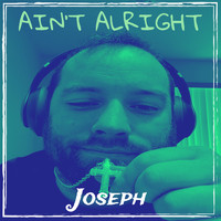 Joseph - Ain't Alright (Explicit)