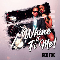 Red Fox - Whine It Fi Me