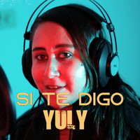 Yuly - Si te digo (Explicit)