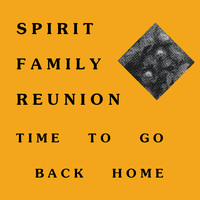 Spirit Family Reunion - Time to Go Back Home
