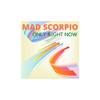 MAD SCORPIO - Only Right Now