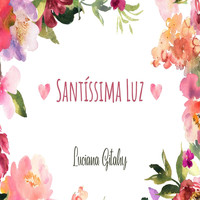 Luciana Gitahy - Santíssima Luz