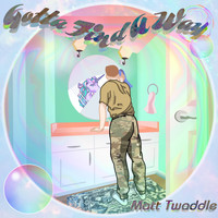 Matt Twaddle - Gotta Find a Way