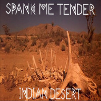 Spank Me Tender - Indian Desert (Original Demo) (Original Demo)