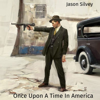 Jason Silvey - Once Upon a Time in America