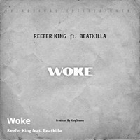 Reefer King - Woke (feat. Beatkilla) (Explicit)
