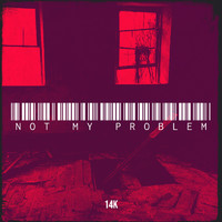 14k - Not My Problem (Explicit)