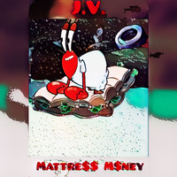 J.v. - Mattress Money (Explicit)