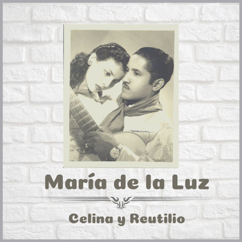 Celina y Reutilio - María de la Luz
