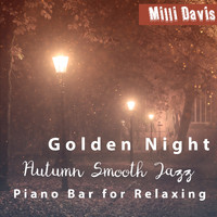 Milli Davis - Golden Night: Autumn Smooth Jazz Piano Bar for Relaxing