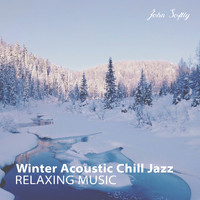John Softly - Winter Acoustic Chill Jazz: Relaxing Music