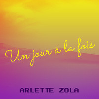 Arlette Zola - Un jour à la fois