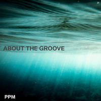 PPM - About the Groove