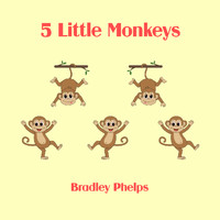 Bradley Phelps - 5 Little Monkeys