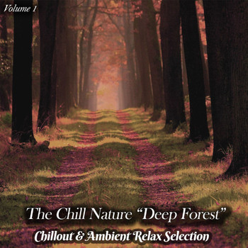 Various Artists - The Chill Nature "Deep Forest", Vol. 1 (Chillout & Ambient Relax Selection)