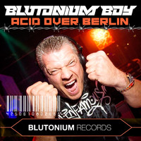 Blutonium Boy - Acid over Berlin