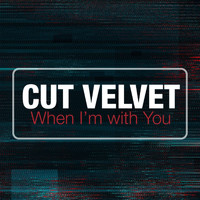 Cut Velvet - When I'm with You