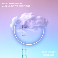 Natural Healing Music Zone - Fight Depression and Negative Emotions: Music to Relieve Trauma, Anxiety