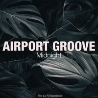 Airport Groove - Midnight (The Lo Fi Experience)