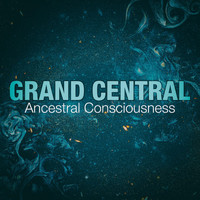 Grand Central - Ancestral Consciousness
