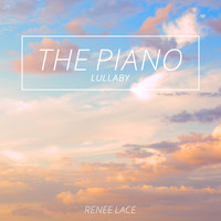 Renee Lace - The Piano Lullaby: Piano Music for Sleeping and Relaxation