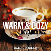 Dale Burbeck - Warm & Cozy November Jazz: Smooth Instrumental Jazz Music for Autumn Mood to Relax