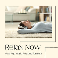 Relax - Relax Now - New Age Music Relaxing Formula