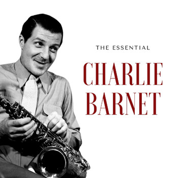 Charlie Barnet - Charlie Barnet - The Essential