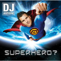 DJ Antoine - Superhero? (Explicit)