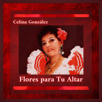 Celina González - Flores para Tu Altar
