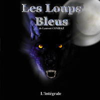 Laurent Combaz - Les loups bleus - L'intégrale