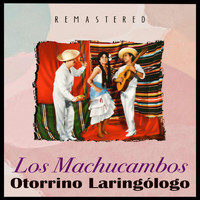 Los Machucambos - Otorrino Laringólogo (Remastered)