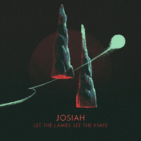 Josiah - Let The Lambs See The Knife (Explicit)