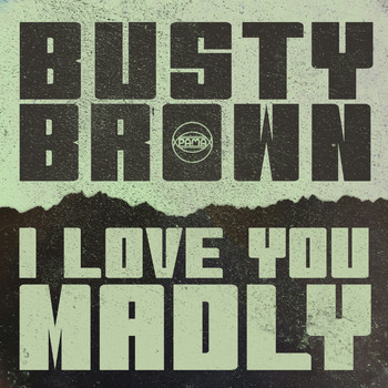 Busty Brown - I Love You Madly