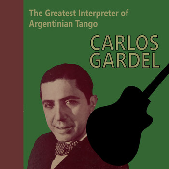 Carlos Gardel - The Greatest Interpreter of Argentinian Tango