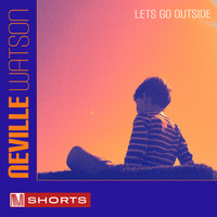 Neville Watson - Neville Watson: Let's Go Outside