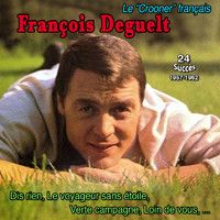 François Deguelt - Le "Crooner" Français - françois deguelt : dis rien (25 succès : 1957-1962)
