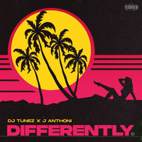 DJ Tunez and J. Anthoni - Differently (Explicit)