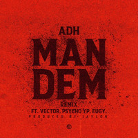 ADH, Vector, PsychoYP and Eugy - Man Dem (feat. Vector, PsychoYP and Eugy) (Remix [Explicit])