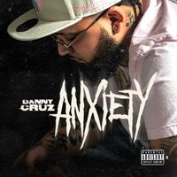 Danny Cruz - Anxiety (Explicit)