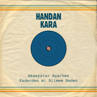 Handan Kara - Akasyalar Açarken / Kaderden mi Bilmem Neden